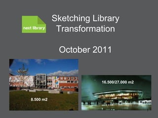 Sketching Library TransformationOctober 2011 1 16.500/27.000 m2 8.500 m2 
