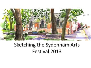 Sketching the Sydenham Arts
Festival 2013
 