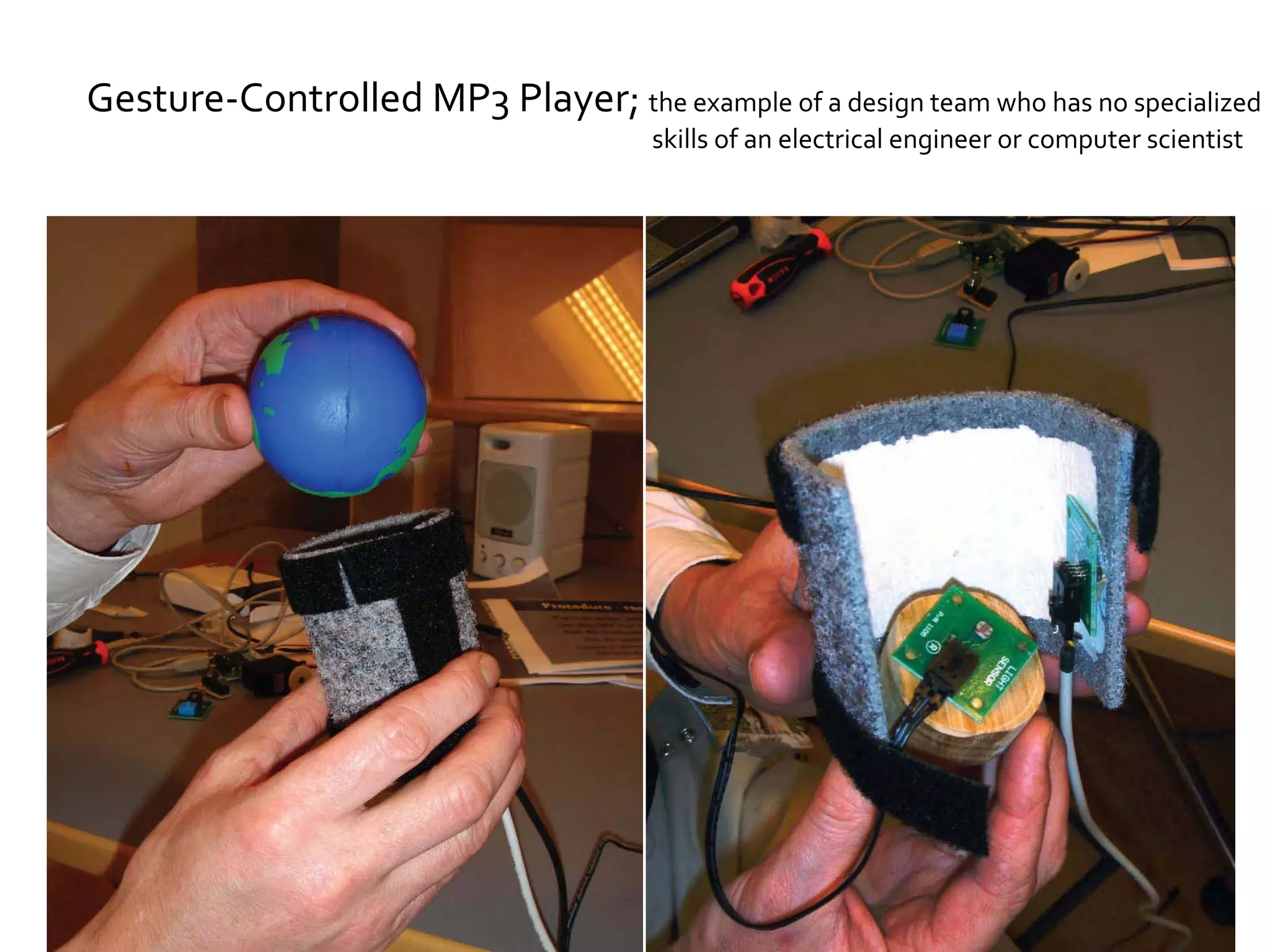 Gesture-Controlled MP3 Player;  the example of a design team who has no specialized skills of an electrical engineer or computer scientist 