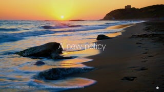 A new policy
Photo Credit: Moyan Brenn - https://www.flickr.com/photos/aigle_dore
 
