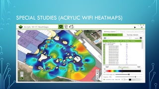 SPECIAL STUDIES (ACRYLIC WIFI HEATMAPS)
 