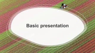 Basic presentation
 