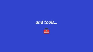 and tools…
 