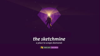 the sketchmine
a place to scrape diamonds
 