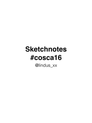 Sketchnotes
#cosca16
@lindus_xx
 