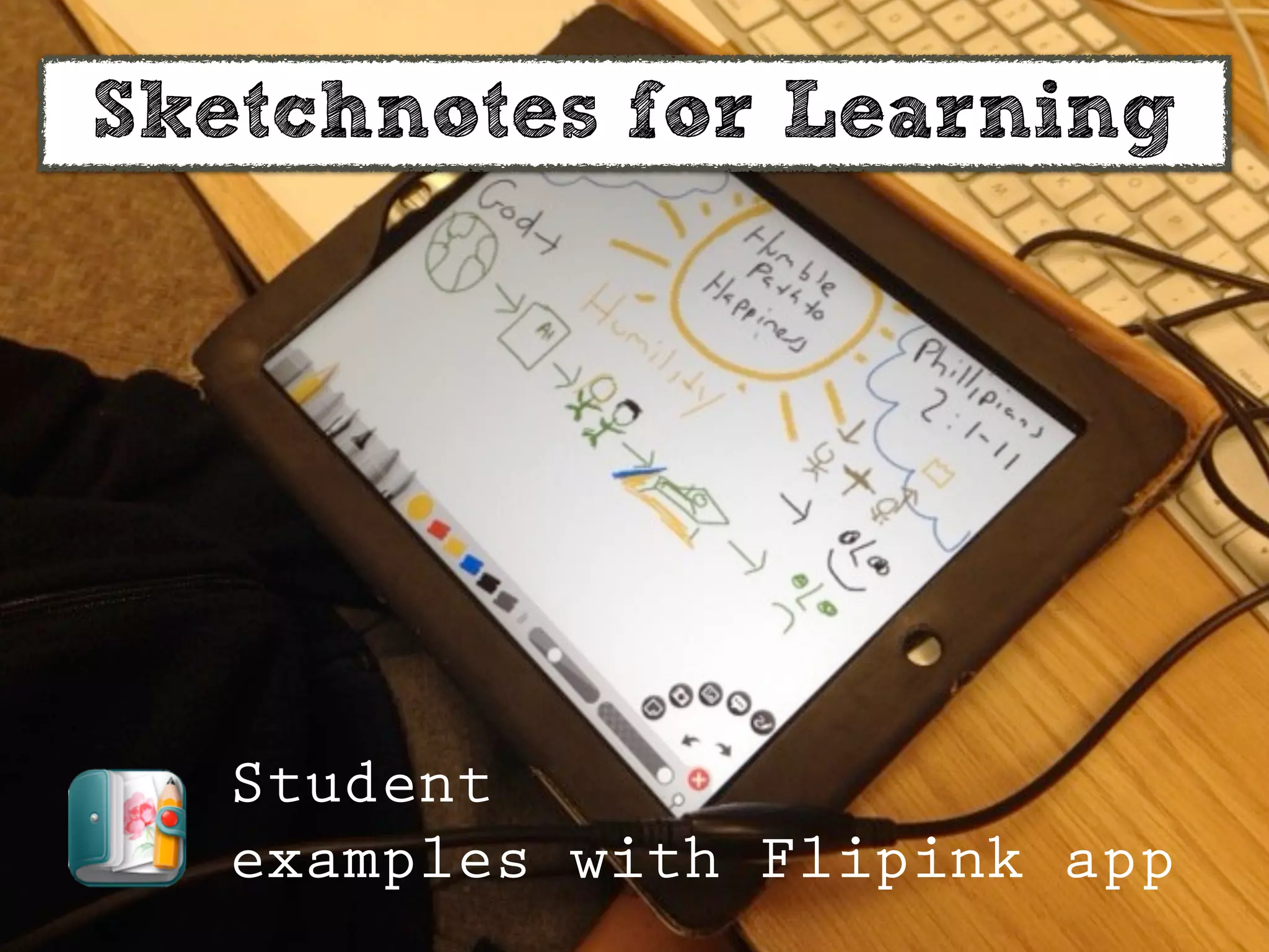 Sketchnotes for Learning
Student
examples with Flipink app
 