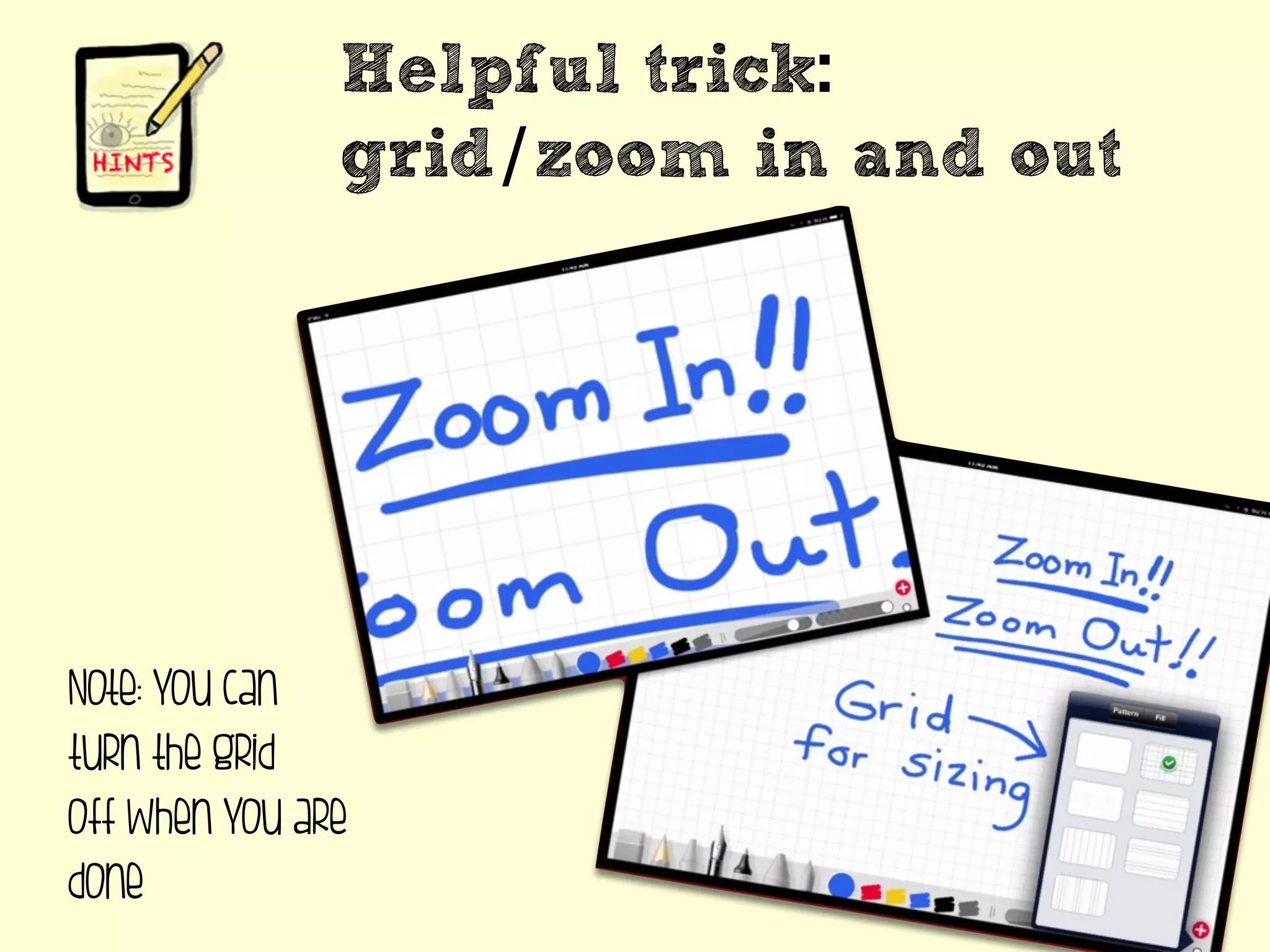Helpful trick:
grid/zoom in and out
Note: you can
turn the grid
off when you are
done
 