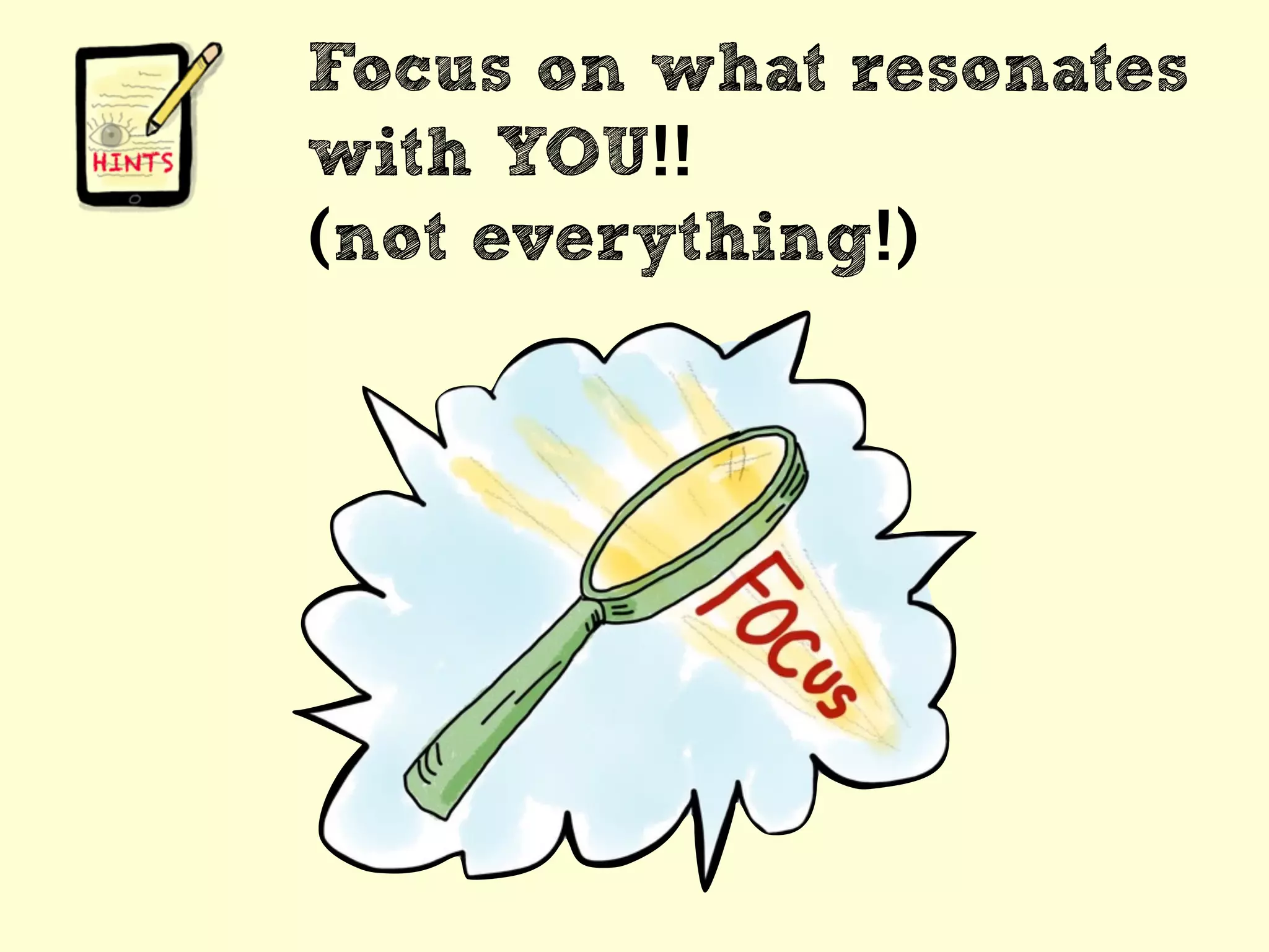 Focus on what resonates
with YOU!!
(not everything!)
 