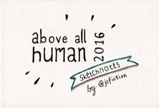 Sketchnotes: Above All Human 2016