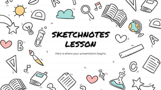 SKETCHNOTES
LESSON
Here is where your presentation begins
 