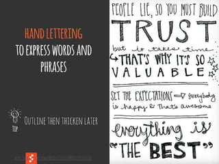 @boonych
http://www.flickr.com/photos/31461676@N08/7901696076/
handlettering
toexpresswordsand
phrases
Outlinethenthickenlater
Tip
 