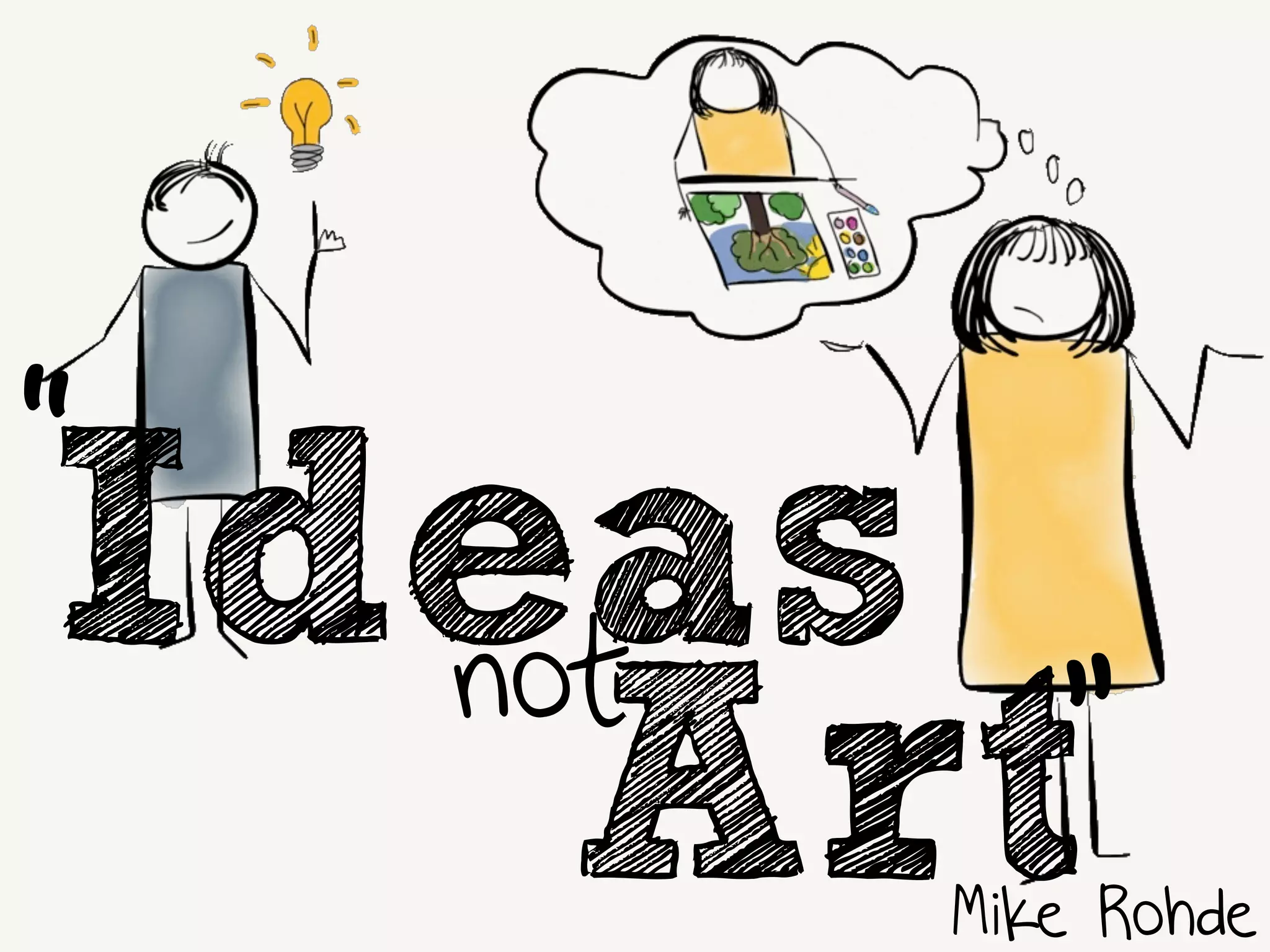 Ideas
Mike Rohde
not
“
Art”
 