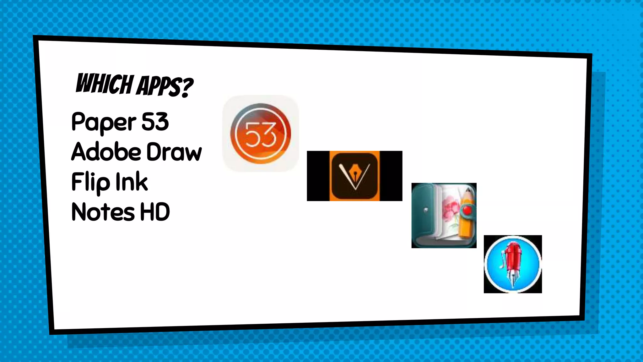 Paper 53
Adobe Draw
Flip Ink
Notes HD
 
