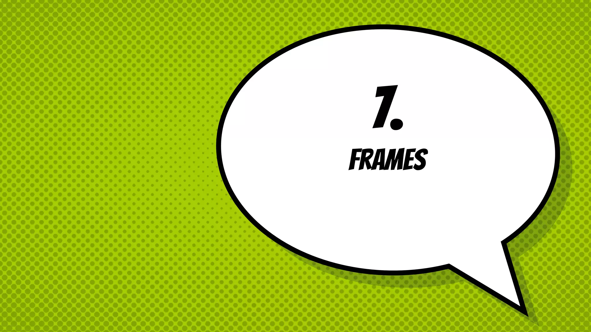 7.
frames
 