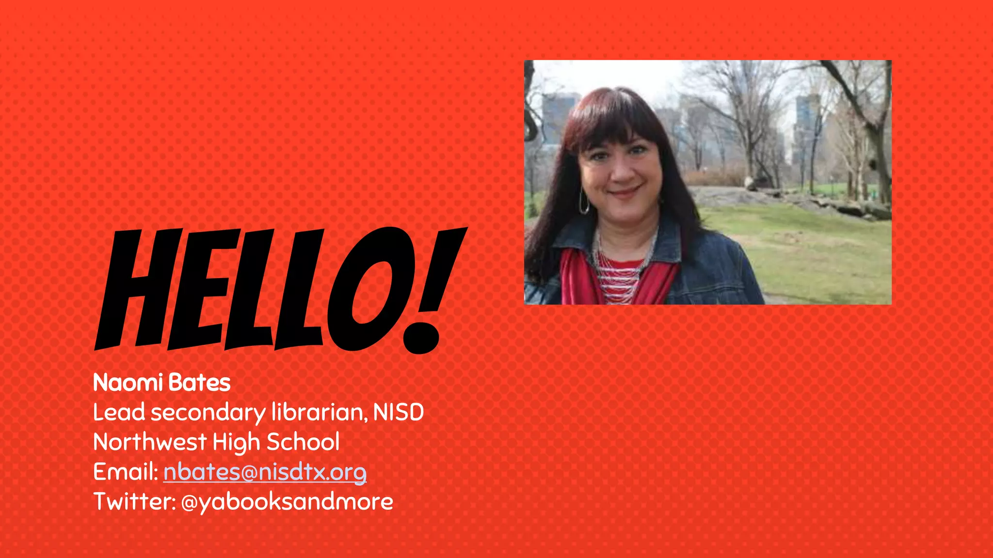 Hello!Naomi Bates
Lead secondary librarian, NISD
Northwest High School
Email: nbates@nisdtx.org
Twitter: @yabooksandmore
 