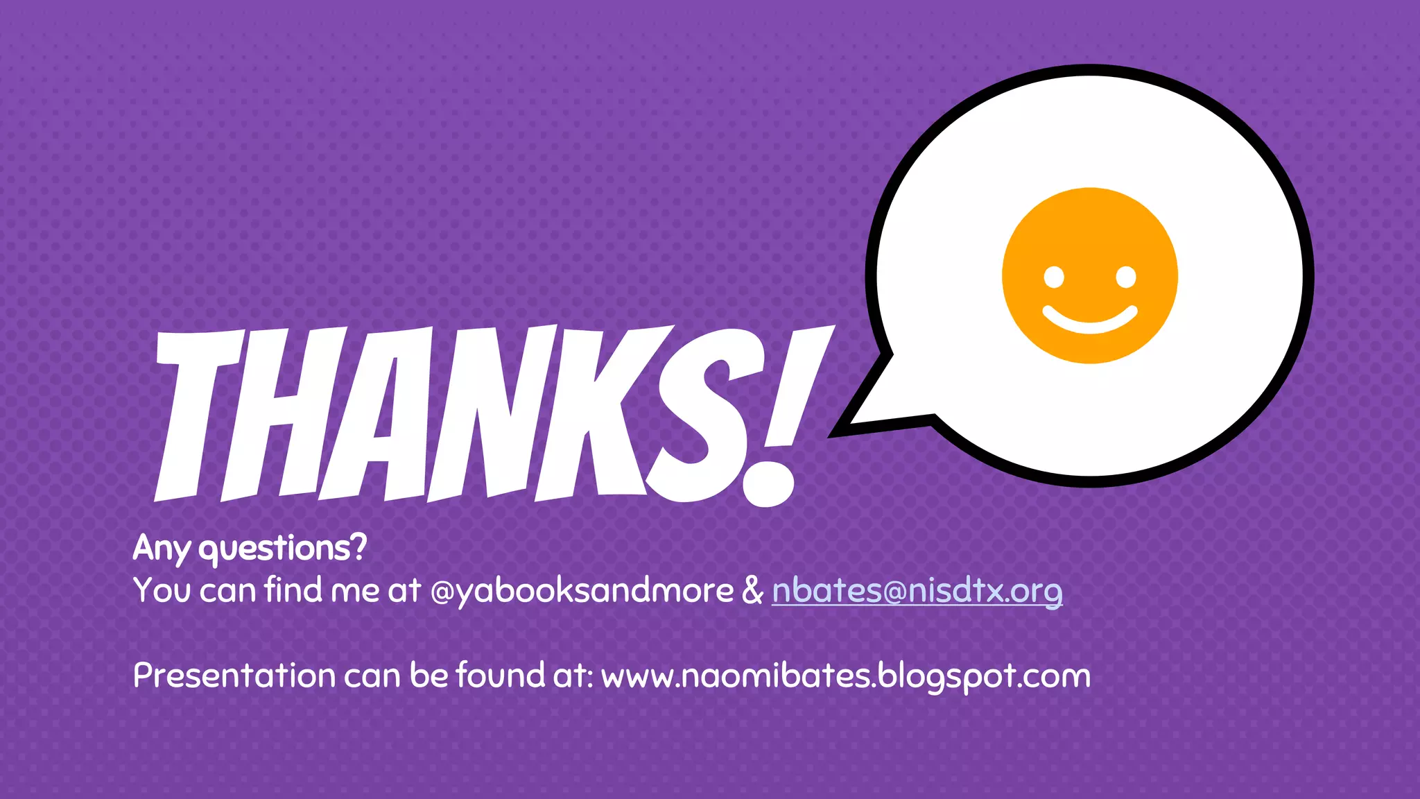 THANKS!Any questions?
You can find me at @yabooksandmore & nbates@nisdtx.org
Presentation can be found at: www.naomibates.blogspot.com
 