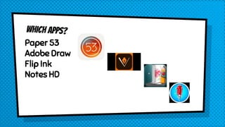 Paper 53
Adobe Draw
Flip Ink
Notes HD
 