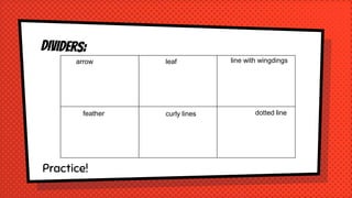 Practice!
arrow leaf line with wingdings
dotted linecurly linesfeather
 