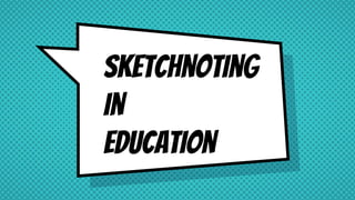Sketchnoting
in
Education
 