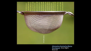 Information Overload by Marina
Noordegraaf, Some Rights
Reserved
 