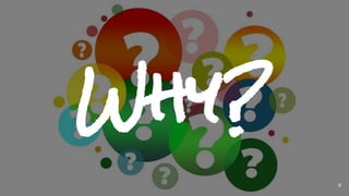 Why?
9
 