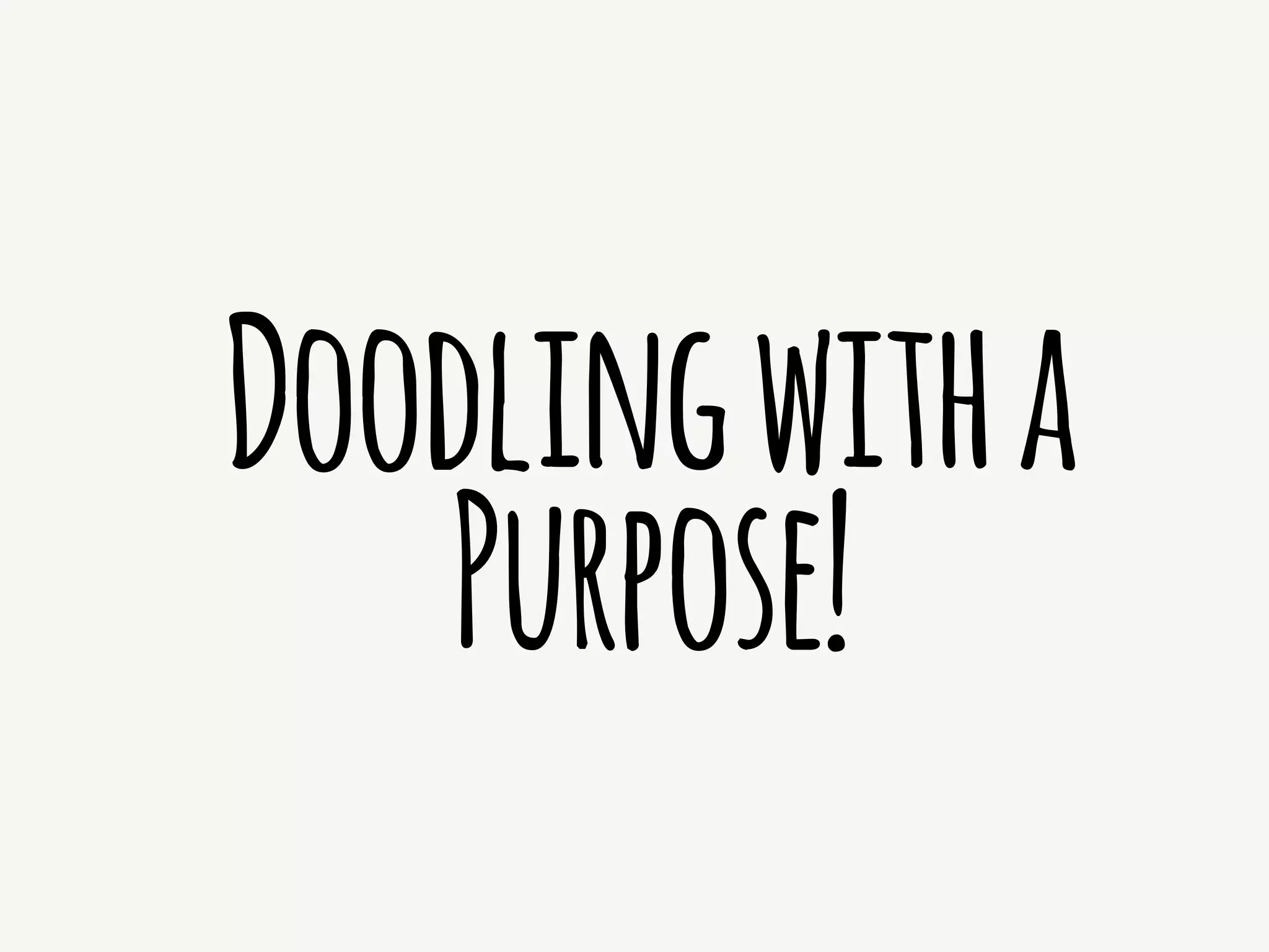 Doodlingwitha
Purpose!
 