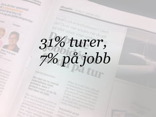 31% turer,
7% på jobb
 