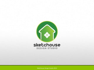 Sketchouse Design Studio 2013
 