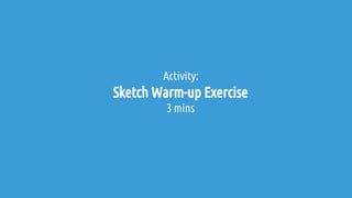 Sketch Warm-up Exercise
3 mins
Activity: