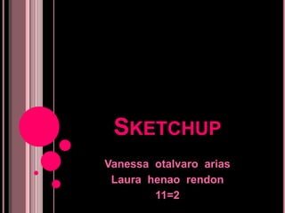 Sketchup Vanessa  otalvaro  arias  Laura  henaorendon 11=2  