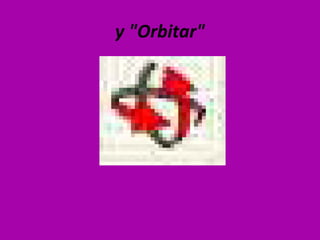 y "Orbitar"
 
