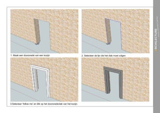 1. Maak een doorsnede van een kozijn                                   2. Selecteer de lijn die het vlak moet volgen




3.Selecteer ‘follow me’ en klik op het doorsnedevlak van het kozijn.
 