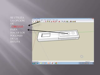 SE UTILIZA
LA OPCION
DE
“CIRCULO”
PARA
HACER LOS
FOGONES
DE LA
ESTUFA
 