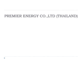 PREMIER ENERGY CO.,LTD (THAILAND)
 