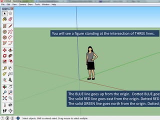 You will see a figure standing at the intersection of THREE lines.
The BLUE line goes up from the origin. Dotted BLUE goes
The solid RED line goes east from the origin. Dotted RED
The solid GREEN line goes north from the origin. Dotted g
 