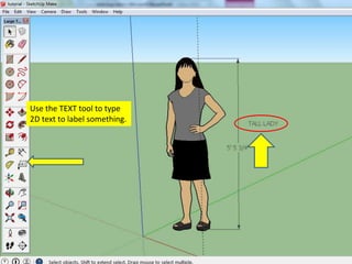 Use the TEXT tool to type
2D text to label something.
 