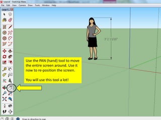 Use the PAN (hand) tool to move
the entire screen around. Use it
now to re-position the screen.
You will use this tool a lot!
 