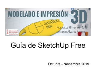Guía de SketchUp Free
Octubre - Noviembre 2019
 