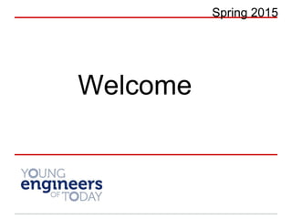 Spring 2015
Welcome
 