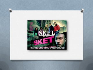 SKET
Institutions and Audiences
 