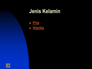 Jenis Kelamin
 Pria
 Wanita
 