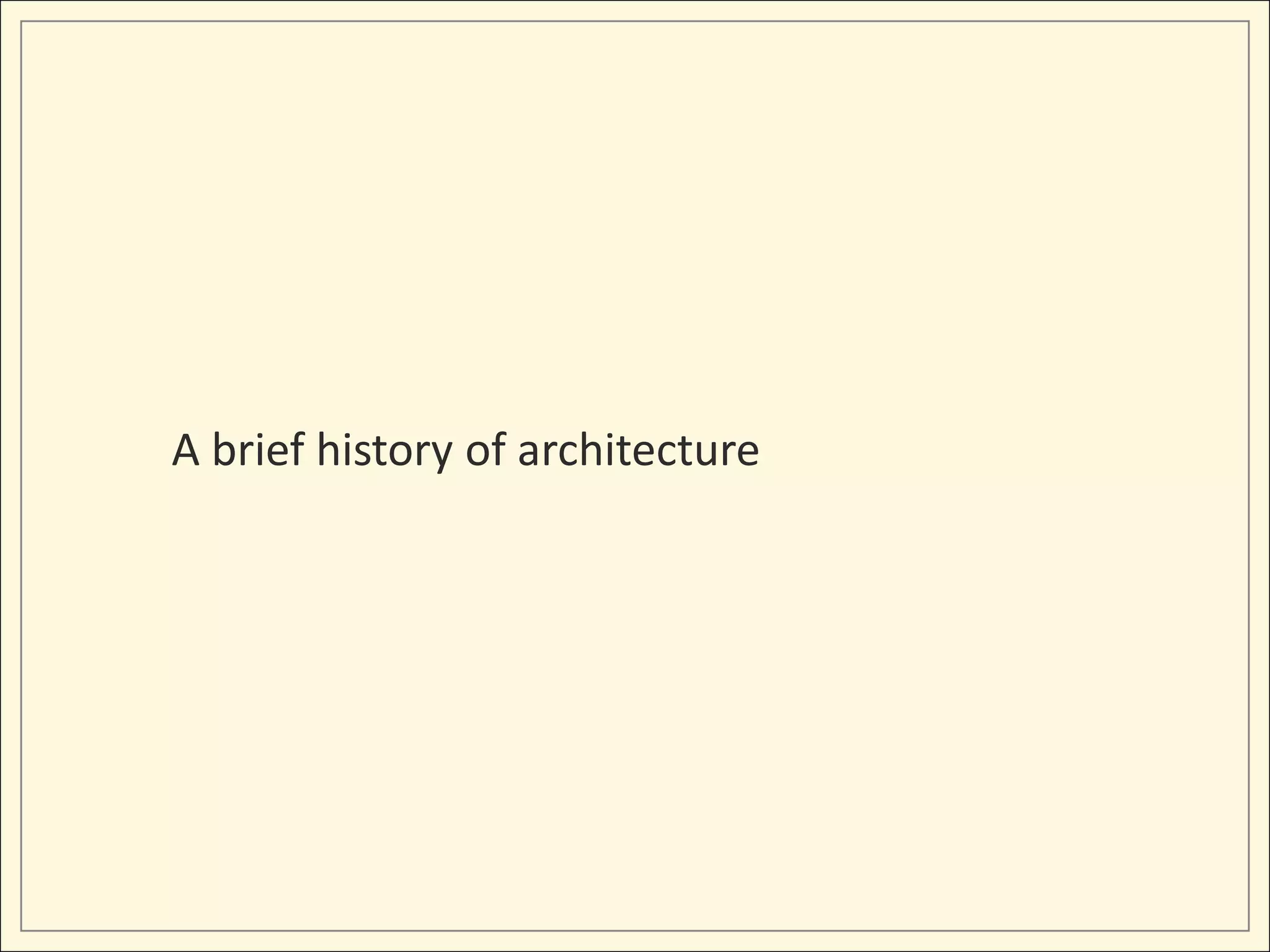 A brief history of architecture
 