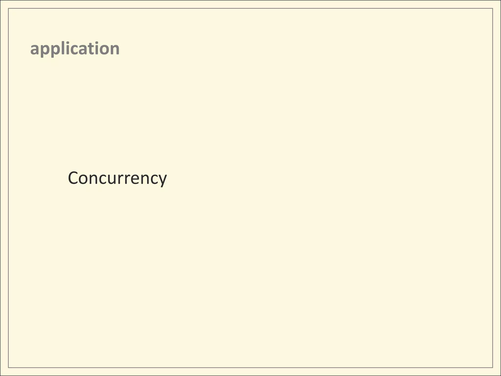 application




    Concurrency
 