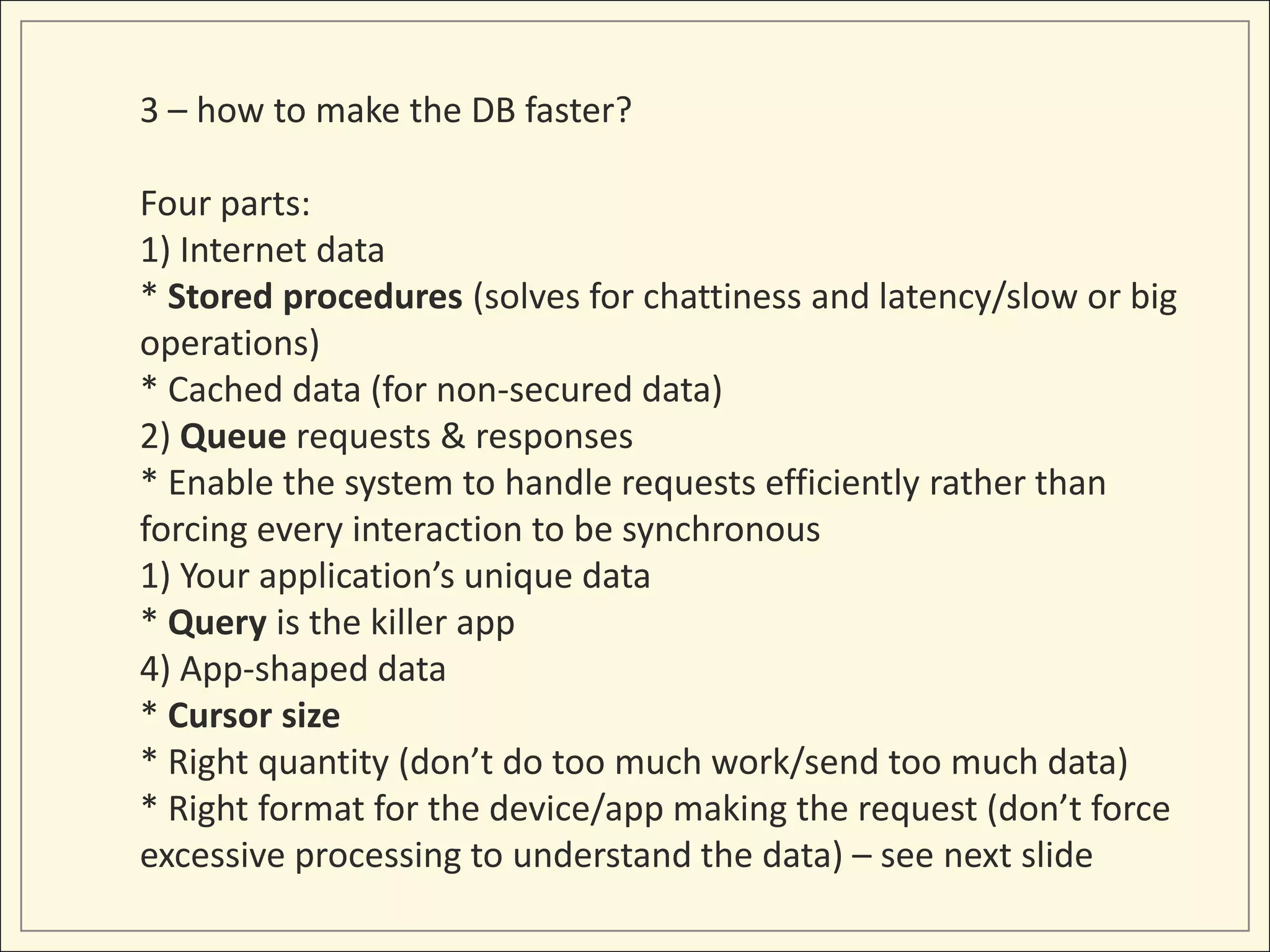 database


    Stored Procedures

    Queueing

    Denormalization

    Result Sets
 
