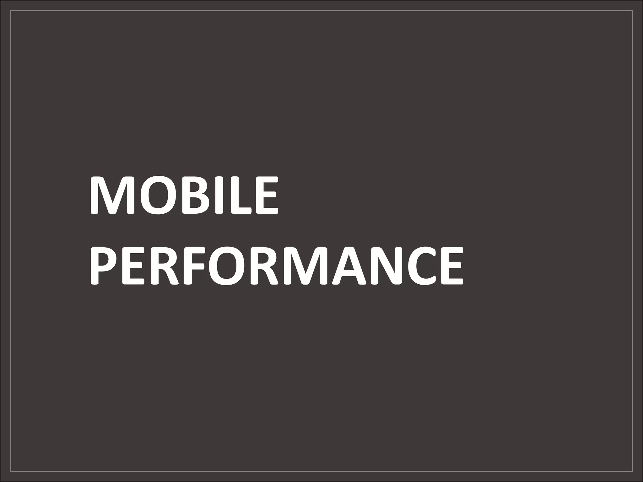 MOBILE
PERFORMANCE
 