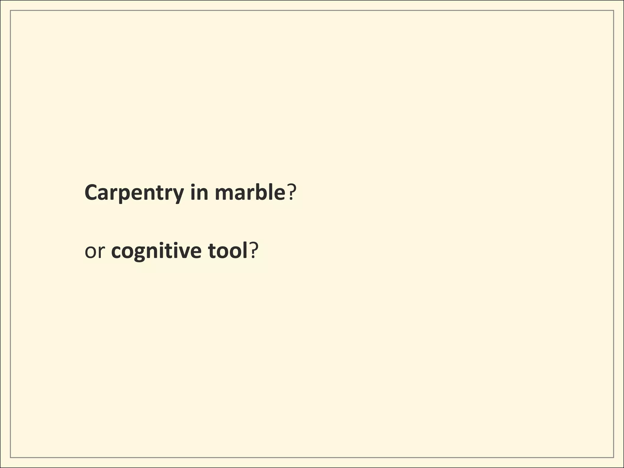 Carpentry in marble?

or cognitive tool?
 