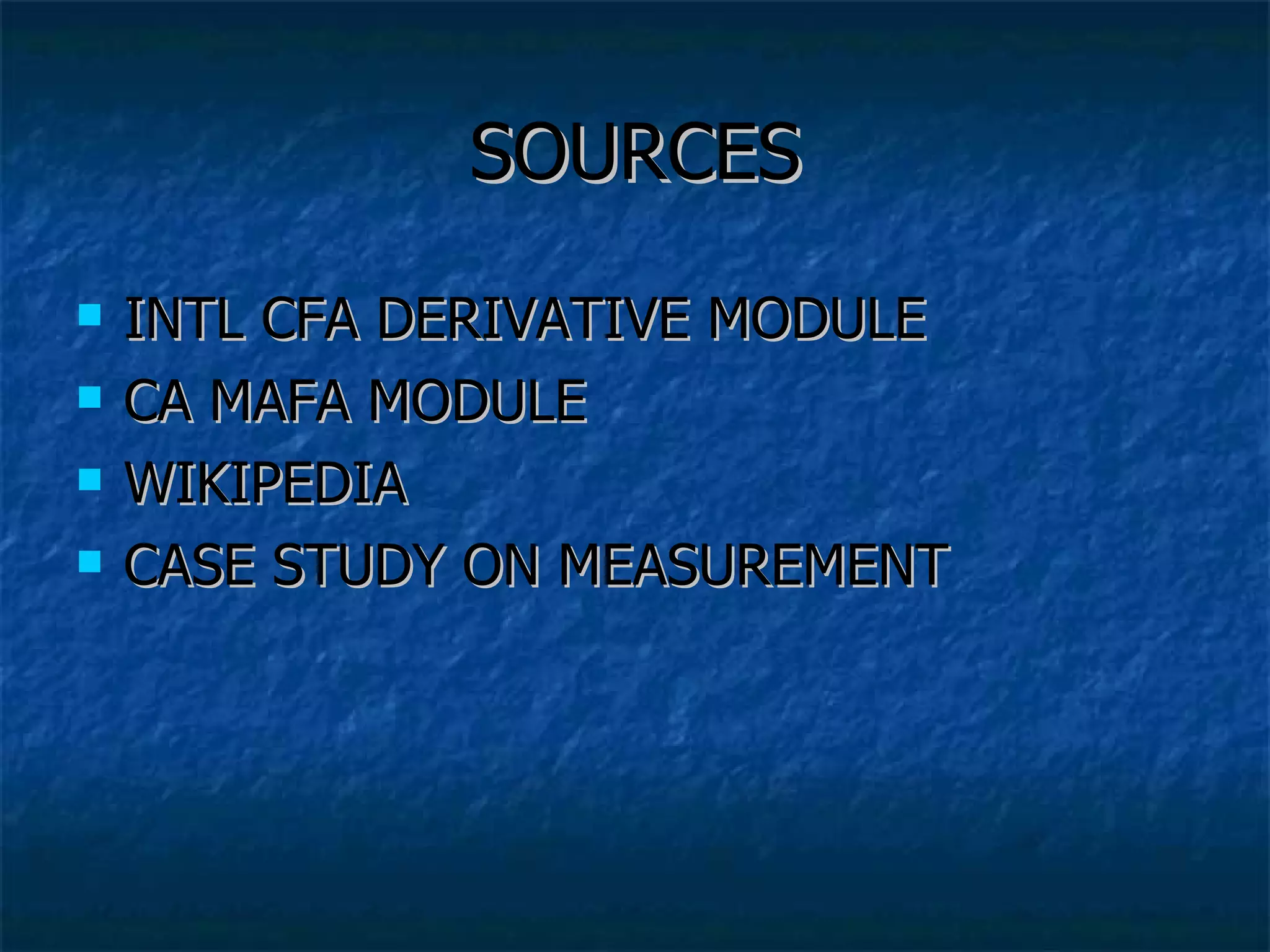 SOURCES INTL CFA DERIVATIVE MODULE CA MAFA MODULE WIKIPEDIA CASE STUDY ON MEASUREMENT 