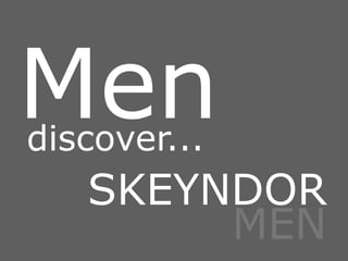 Mendiscover...
SKEYNDOR
MEN
 