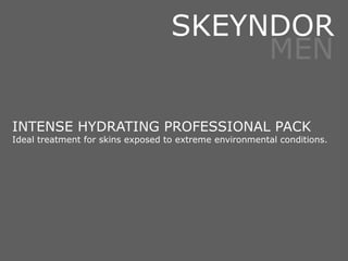 INTENSE HYDRATING PROFESSIONAL PACK
Ideal treatment for skins exposed to extreme environmental conditions.
SKEYNDOR
MEN
 