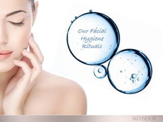 Our Facial
Hygiene
Rituals
 